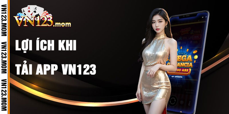 Lợi Ích Khi Tải App VN123