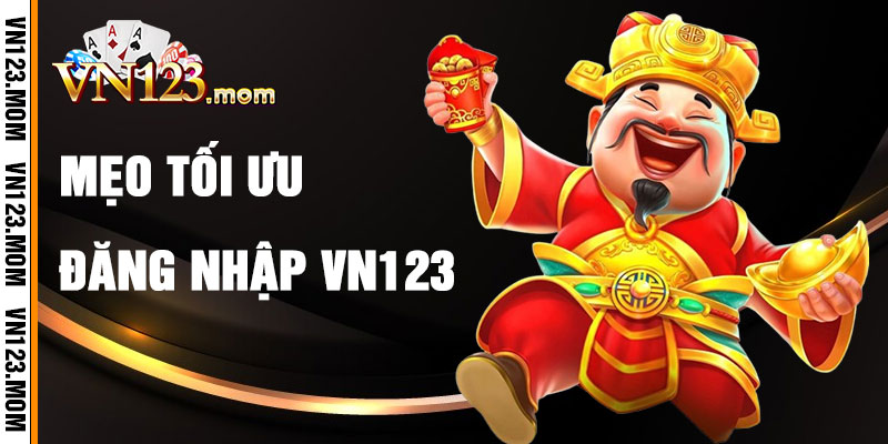 Mẹo Tối Ưu Hóa Đăng Nhập VN123