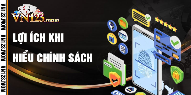 Lợi Ích Khi Hiểu Chính Sách Bảo Mật VN123