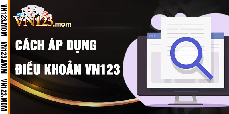 Cách Tìm Hiểu Và Áp Dụng Điều Khoản VN123