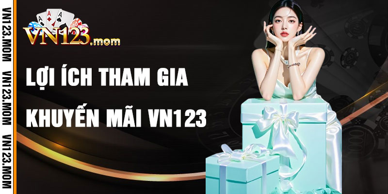 Lợi Ích Khi Tham Gia Khuyến Mãi VN123