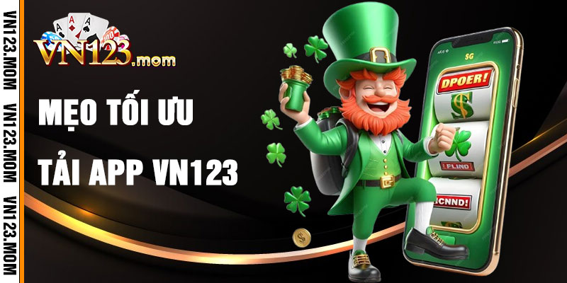 Mẹo Tối Ưu Hóa Tải App VN123