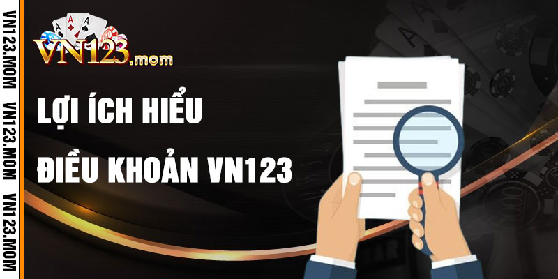 Lợi Ích Khi Hiểu Điều Khoản VN123