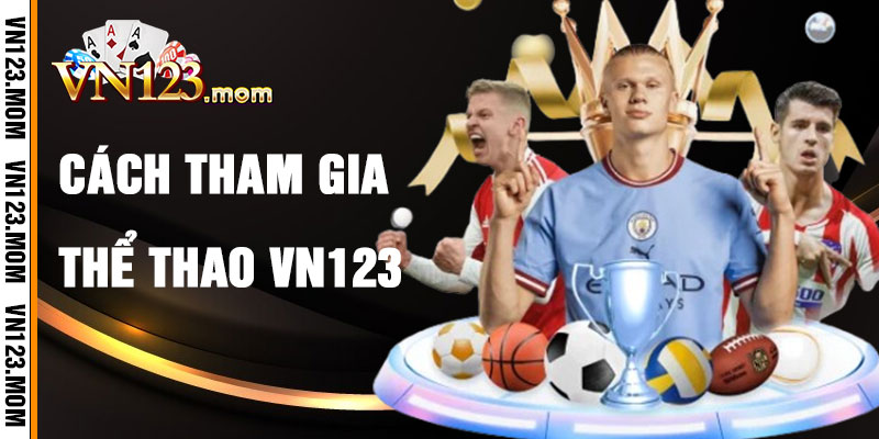 Cách Tham Gia Cá Cược Thể Thao VN123