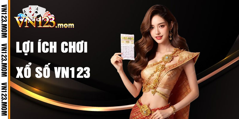 Lợi Ích Khi Tham Gia Xổ Số VN123