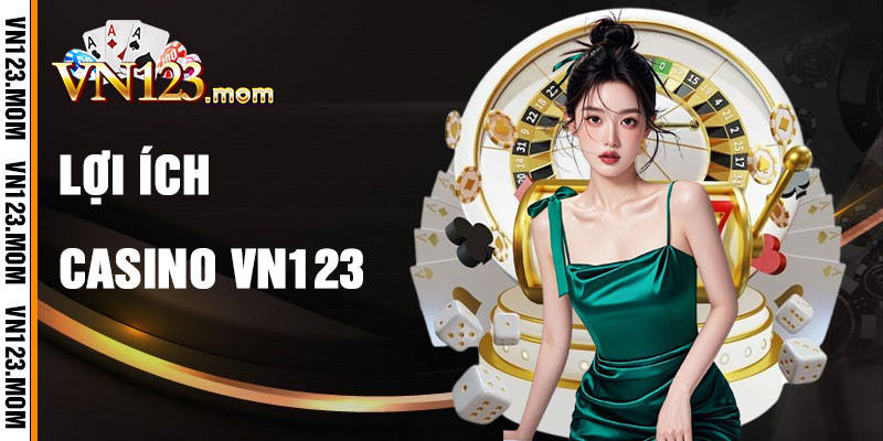 Lợi Ích Khi Tham Gia Casino VN123